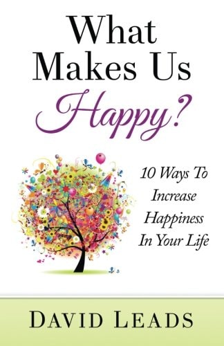 What Makes Us Happy? 10 Ways to Increase Happiness in Your Life