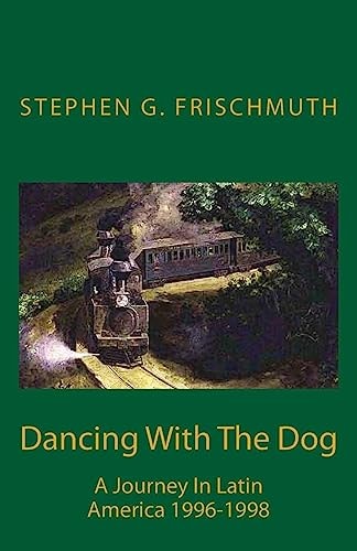Dancing With The Dog A Journey in Latin America 1996-1998