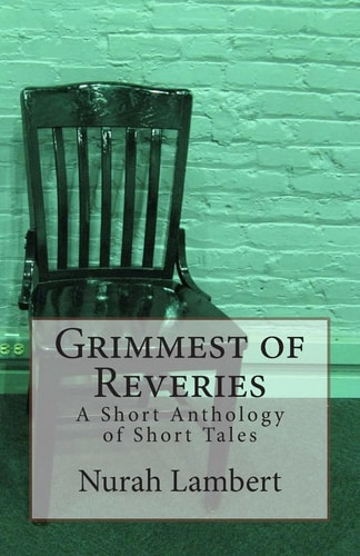 Grimmest of Reveries A Short Anthology of Short Tales