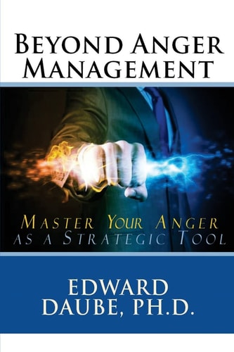Beyond Anger Management Master Your Anger As a Strategic Tool