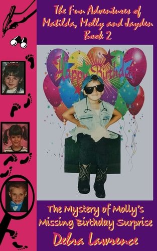 The Fun Adventures of Matilda, Molly and Jayden Book 2 : The Mystery of Molly's Missing Birthday Surprise