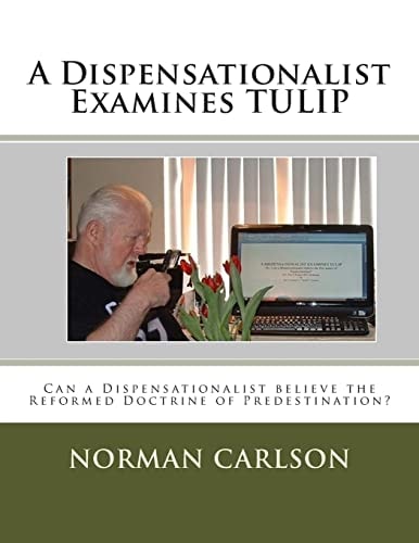 A Dispensationalist Examines TULIP Can a Dispensationalist Believe the Reformed Doctrine of Predestination?