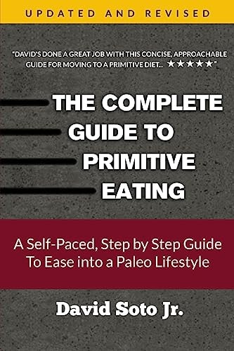 The Complete Guide to Primitive Eating A Self Paced, Step by Step Guide to Ease the Paleo Diet Into Your Life