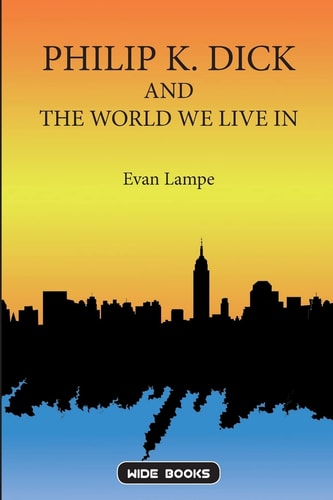 Philip K. Dick and the World We Live In