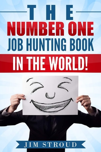 The Number One Job Hunting Book in The World Job Search Strategies for Unemployed, Underemployed and Unhappily Employed People.