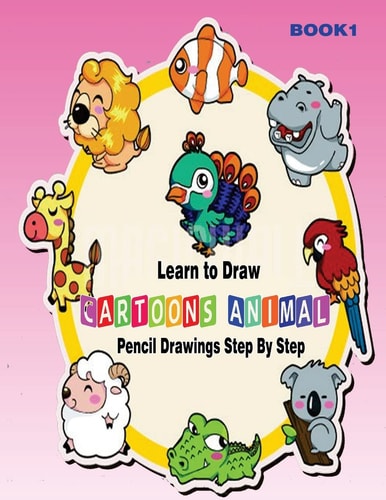 Learn to Draw Cartoons Pencil Drawings Step By Step Book 1: Pencil Drawing Ideas for Absolute Beginners