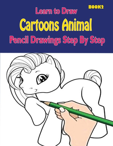 Learn to Draw Cartoons Pencil Drawings Step By Step Book 2: Pencil Drawing Ideas for Absolute Beginners