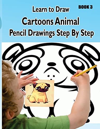 Learn to Draw Cartoons Pencil Drawings Step By Step Book 3: Pencil Drawing Ideas for Absolute Beginners