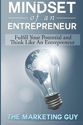 Mindset of an Entrepreneur Fulfill Your Potential and Think Like an Entrepreneur