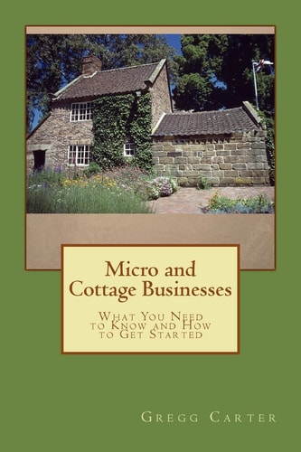 Micro and Cottage Businesses What You Need to Know and How to Get Started