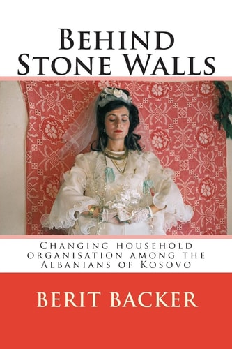 Behind Stone Walls Changing Household Organisation Among the Albanians of Kosovo