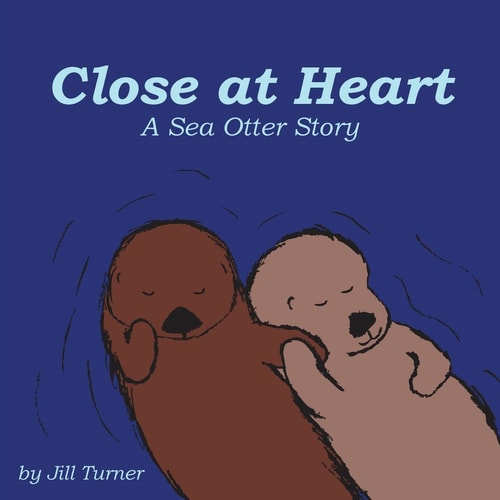 Close at Heart A Sea Otter Story