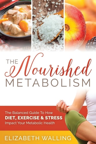 The Nourished Metabolism The Balanced Guide to How Diet, Exercise and Stress Impact Your Metabolic Health