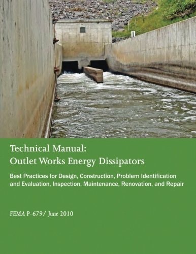 Technical Manual: Outlet Works Energy Dissipators Best Practices for Design, Construction, Problem Identification and Evaluation, Inspection, Maintenance, Renovation, and Repair