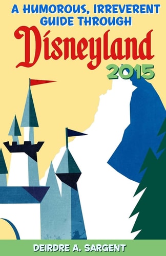 A Humorous, Irreverent Guide Through Disneyland