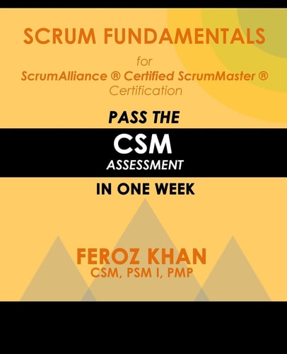 Scrum Fundamentals for ScrumAlliance (R) ScrumMaster (R) Certification Pass the CSM Assessment in One Week