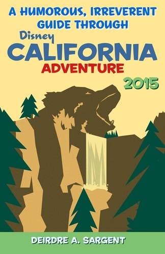 A Humorous, Irreverent Guide Through Disney's California Adventure