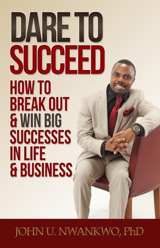 Dare to Succeed How to Break Out and Win Big Successes in Life and Business