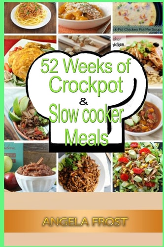 52 Weeks of Crockpot and Slow Cooker Meals