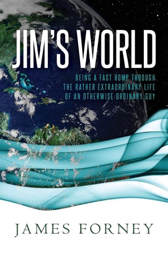 Jim's World Being a Fast Romp Through the Rather Extraordinary Life of an Otherwise Ordinary Guy