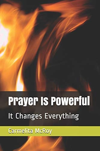 Prayer Is Powerful It Changes Everything