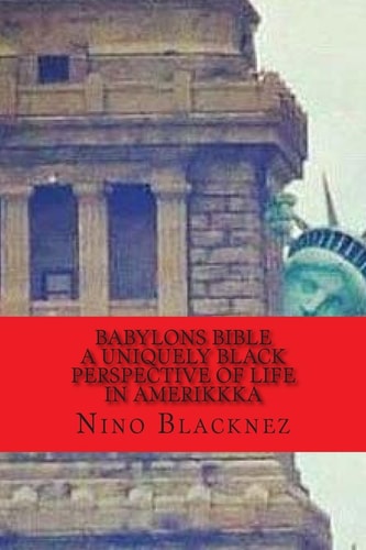 Babylons Bible A Uniquely Black Perspective on Life in AmeriKKKa