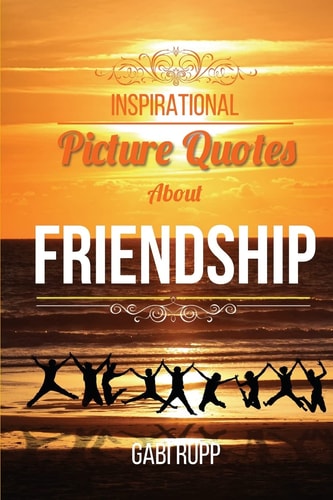 Inspirational Picture Quotes about Friendship Best Friends Forever: Motivational, Cute, True, Happy and Funny Friendship Quotations