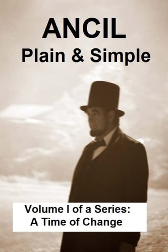 ANCIL--Plain and Simple Volume I of a Series: a Time of Change