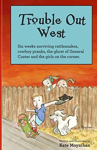 Trouble Out West Six Weeks Surviving Rattlesnakes, Cowboy Pranks, the Ghost of General Custer and the Girls on the Corner.