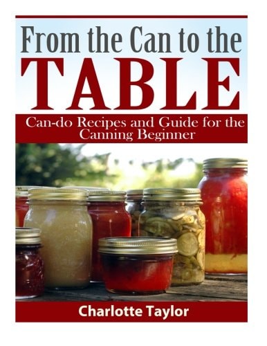 From the Can to the Table Can-Do Recipes and Guide for the Canning Beginner