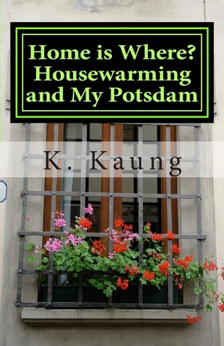 Home Is Where? Housewarming and My Potsdam Stories of House and Home