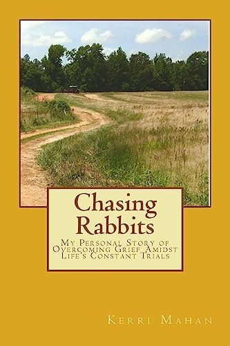 Chasing Rabbits My Personal Story of Overcoming Grief Amidst Life's Constant Trials