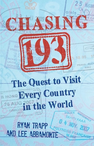 Chasing 193 The Quest to Visit Every Country in the World