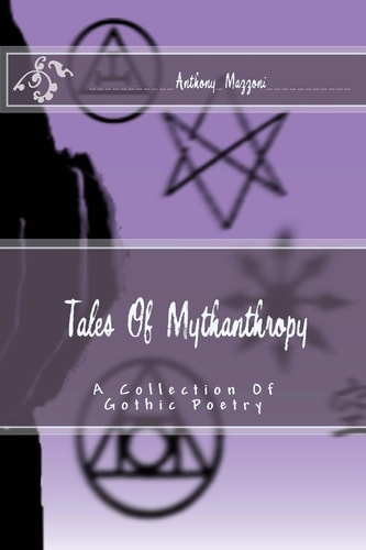Tales Of Mythanthropy A Collection Of Gothic Poetry