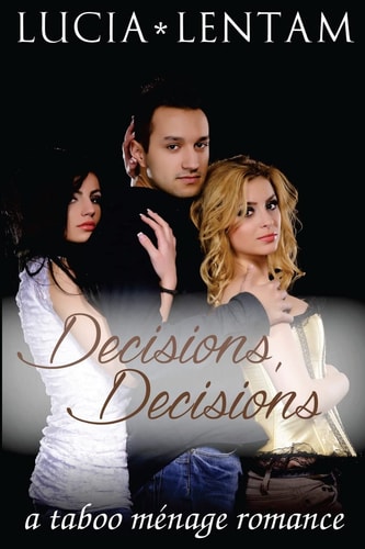 Decisions, Decisions A Taboo Ménage Romance