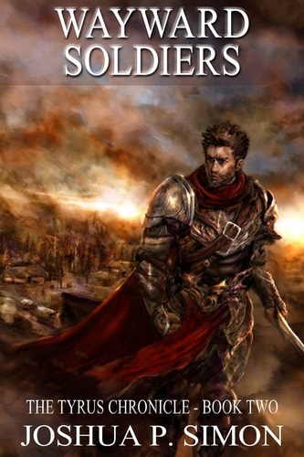 Wayward Soldiers The Tyrus Chronicle - Book Two