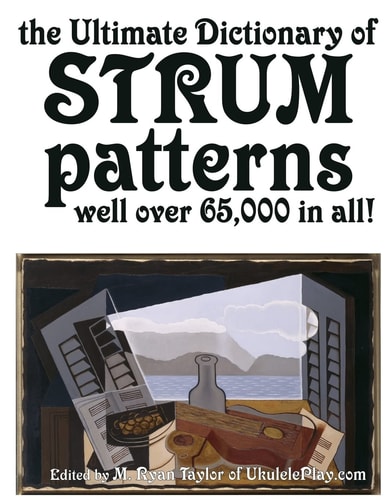 The Ultimate Dictionary of Strum Patterns Well Over 65,000 in All!