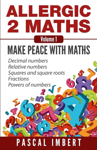 Allergic 2 Maths, Volume 1 Make Peace with Maths