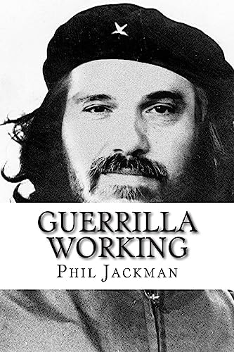 Guerrilla Working Make the Most of Your Talent by Breaking the Link Between Where You Work and What You Do