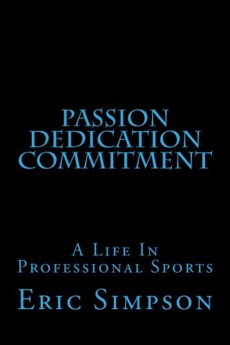 Passion Dedication Commitment A Life in Professional Sports