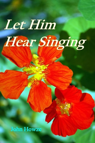 Let Him Hear Singing Poems from a Christian Life
