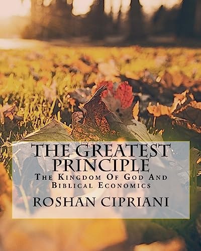 The Greatest Principle The Kingdom Of God And Biblical Economics