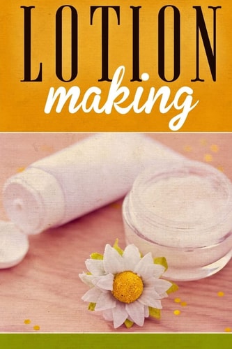 Lotion Making A DIY Guide to Making Lotions from Scratch
