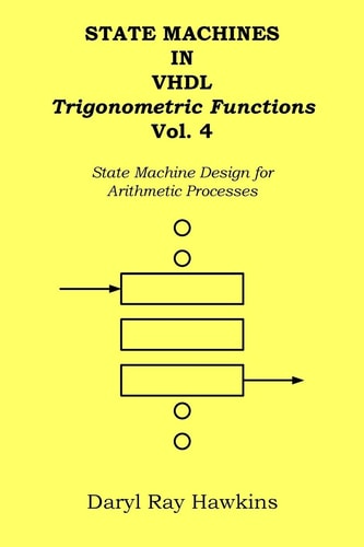 State Machines in VHDL Trigonometric Functions Vol. 4 State Machine Design for Arithmetic Processes
