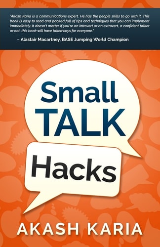 Small Talk Hacks The People and Communication Skills You Need to Talk to Anyone & Be Instantly Likeable