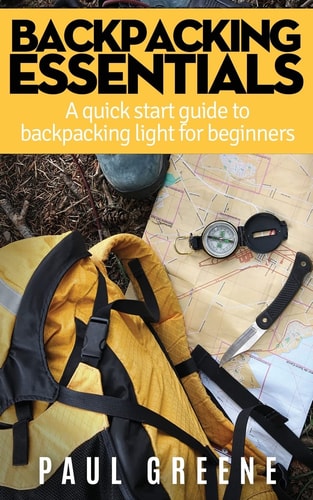 Backpacking Essentials A Quick Start Guide to Backpacking Light for Beginners