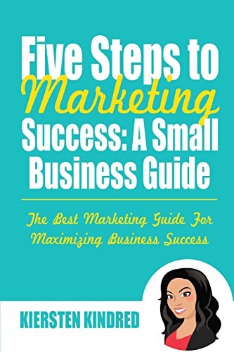 Five Steps to Marketing Success: a Small Business Guide Color Edition