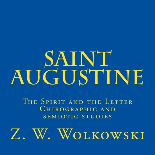 Saint Augustine The Spirit and the Letter Chirographic and Semiotic Studies