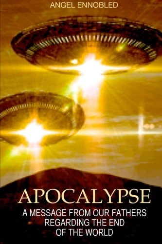 Apocalypse A Message from the Universal Alliance of the Intergalactic Confederation Regarding the End of the World