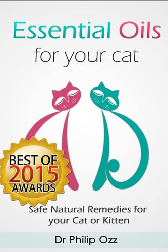 Essential Oils for Your Cat Safe Natural Remedies for Your Cat Or Kitten (Essential Oils for Cats, Essential Oils for Kittens, Natural Cat Care, Natural Remedies for Cats)